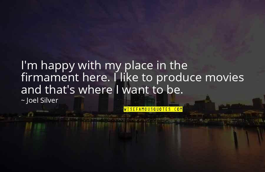 Firmament Quotes By Joel Silver: I'm happy with my place in the firmament