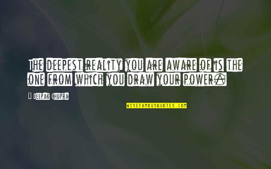 Firmamental Quotes By Deepak Chopra: The deepest reality you are aware of is