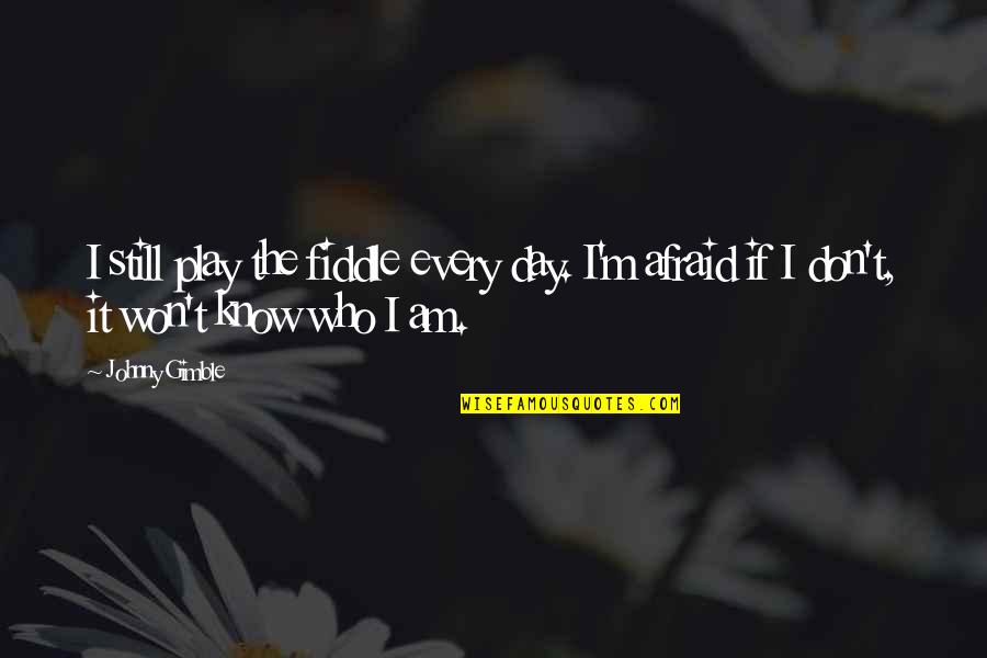 Firmaments Of Heaven Quotes By Johnny Gimble: I still play the fiddle every day. I'm