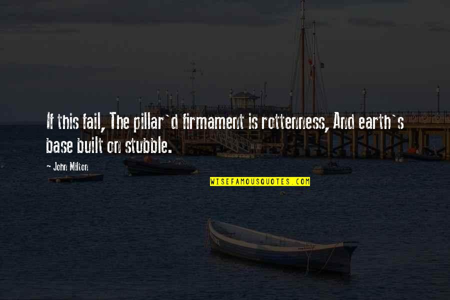 Firmament's Quotes By John Milton: If this fail, The pillar'd firmament is rottenness, Firmament's Quotes By John Milton: If this fail, The pillar'd firmament is rottenness,