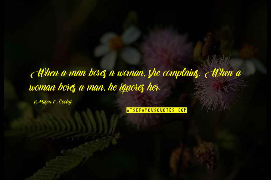 Firmative Quotes By Mason Cooley: When a man bores a woman, she complains.