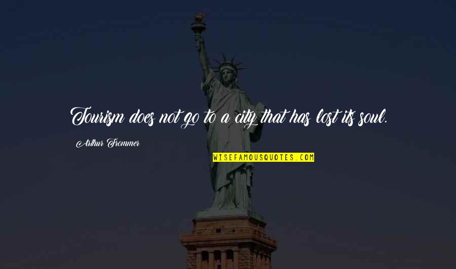 Firmaya Is Quotes By Arthur Frommer: Tourism does not go to a city that Firmaya Is Quotes By Arthur Frommer: Tourism does not go to a city that