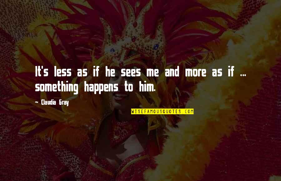Firmaya Is Quotes By Claudia Gray: It's less as if he sees me and