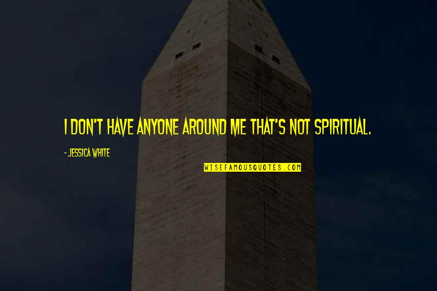 Firment Vimeo Quotes By Jessica White: I don't have anyone around me that's not Firment Vimeo Quotes By Jessica White: I don't have anyone around me that's not