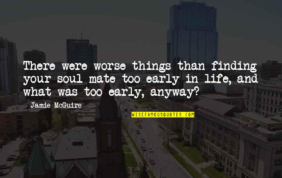 Firmer Quotes By Jamie McGuire: There were worse things than finding your soul Firmer Quotes By Jamie McGuire: There were worse things than finding your soul