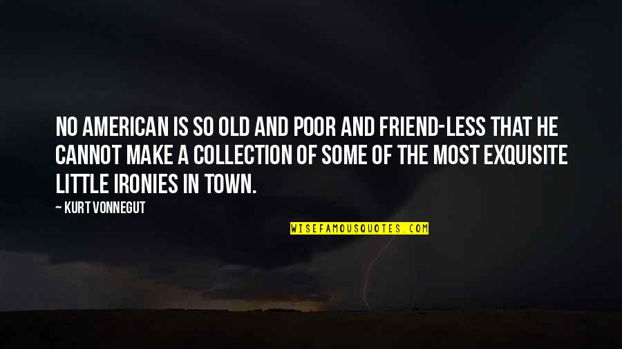Firmes En Quotes By Kurt Vonnegut: No American is so old and poor and Firmes En Quotes By Kurt Vonnegut: No American is so old and poor and