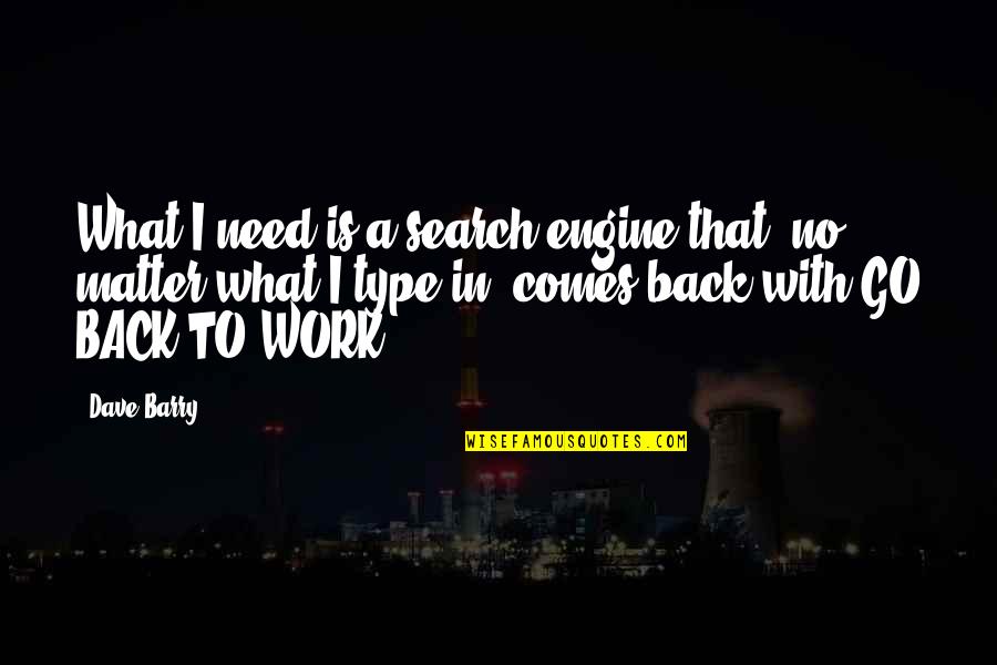 Firmest Air Quotes By Dave Barry: What I need is a search engine that, Firmest Air Quotes By Dave Barry: What I need is a search engine that,