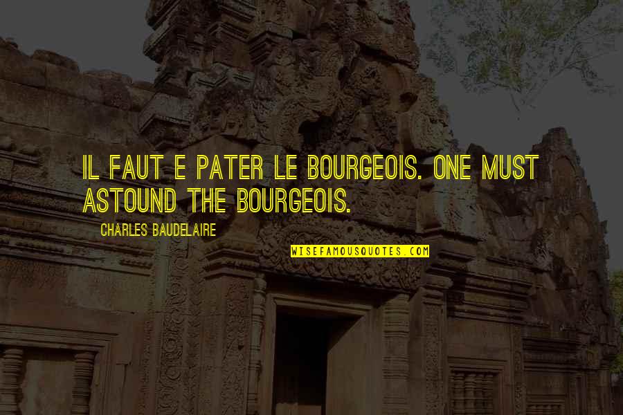 Firmeza Terquedad Quotes By Charles Baudelaire: Il faut e pater le bourgeois. One must