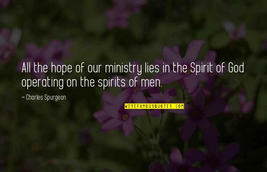 Firmin Crets Quotes By Charles Spurgeon: All the hope of our ministry lies in Firmin Crets Quotes By Charles Spurgeon: All the hope of our ministry lies in