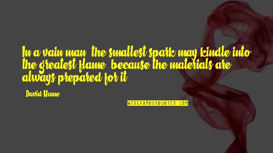 Firmingers Quotes By David Hume: In a vain man, the smallest spark may Firmingers Quotes By David Hume: In a vain man, the smallest spark may
