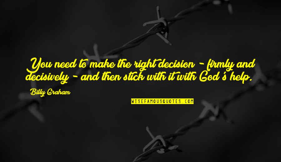 Firmly Quotes By Billy Graham: You need to make the right decision -