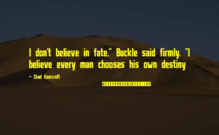 Firmly Quotes By Chad Evercroft: I don't believe in fate," Buckle said firmly.