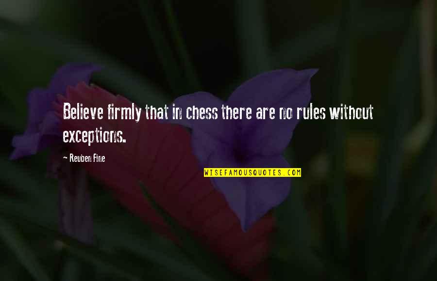 Firmly Quotes By Reuben Fine: Believe firmly that in chess there are no