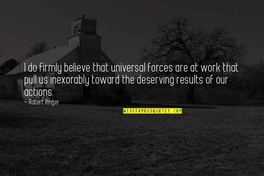 Firmly Quotes By Robert Ringer: I do firmly believe that universal forces are