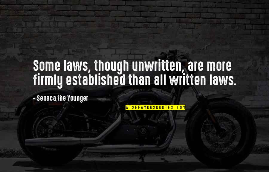 Firmly Quotes By Seneca The Younger: Some laws, though unwritten, are more firmly established