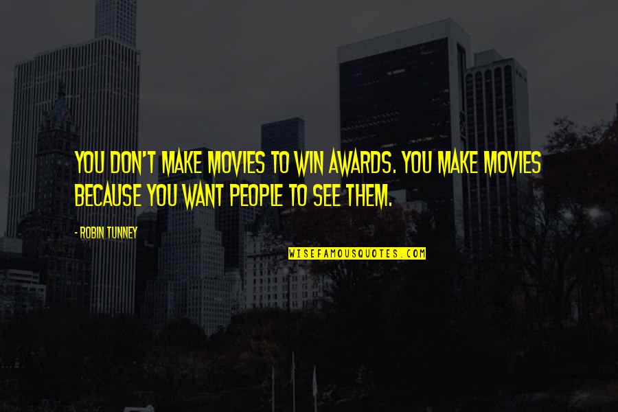 Firmnedd Quotes By Robin Tunney: You don't make movies to win awards. You Firmnedd Quotes By Robin Tunney: You don't make movies to win awards. You