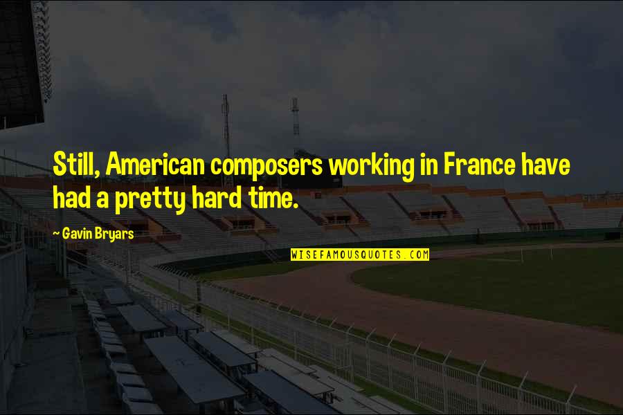 Firmness Synonyms Quotes By Gavin Bryars: Still, American composers working in France have had