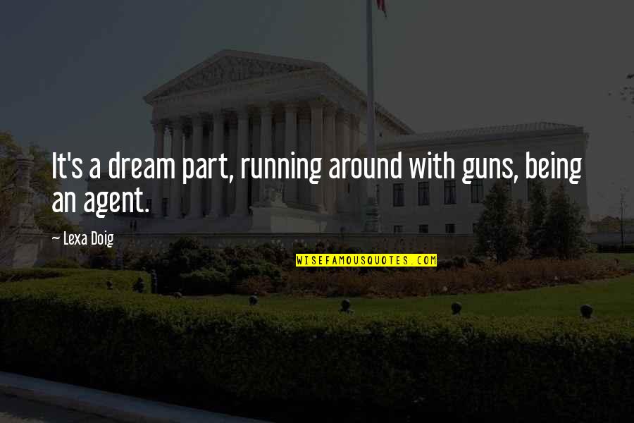 Firmness Synonyms Quotes By Lexa Doig: It's a dream part, running around with guns,
