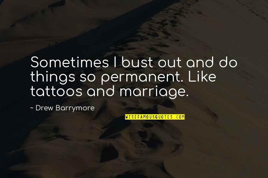Firms Of Endearment Quotes By Drew Barrymore: Sometimes I bust out and do things so