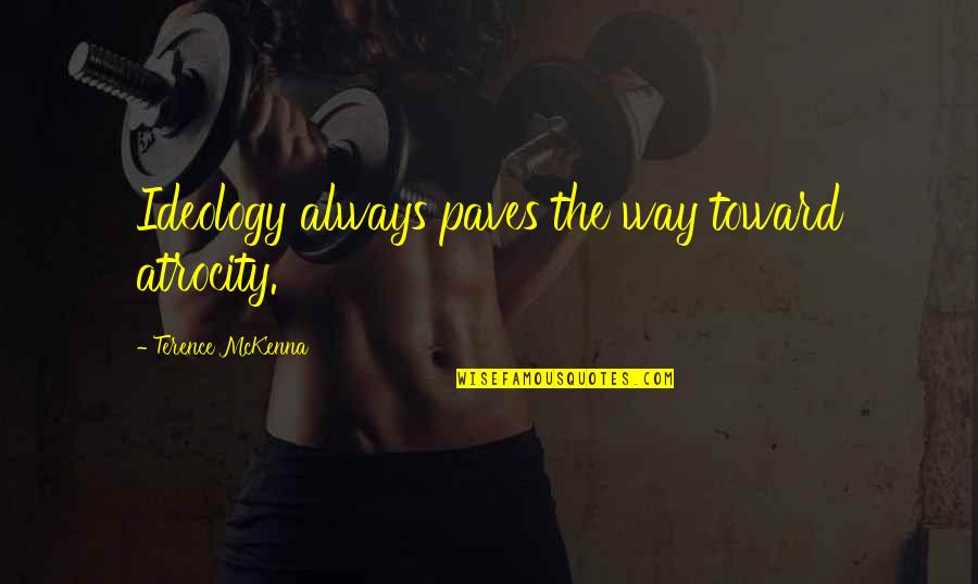 Firmstone Tire Quotes By Terence McKenna: Ideology always paves the way toward atrocity.