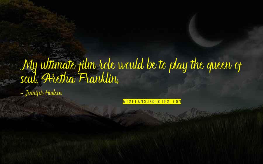 Firmus Piett Quotes By Jennifer Hudson: My ultimate film role would be to play