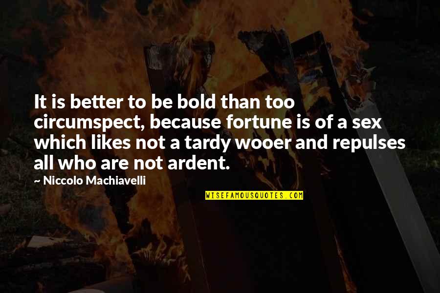 Firmus Quotes By Niccolo Machiavelli: It is better to be bold than too