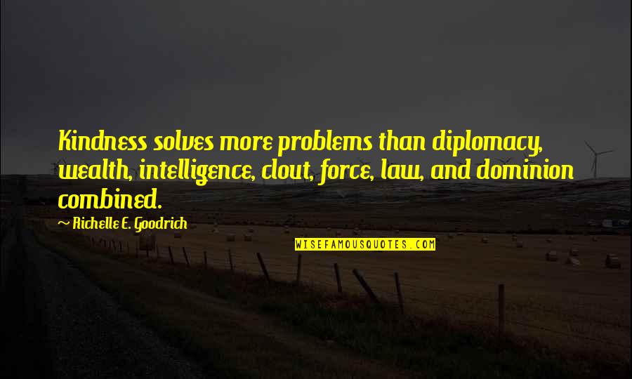 Firmware Quotes By Richelle E. Goodrich: Kindness solves more problems than diplomacy, wealth, intelligence,