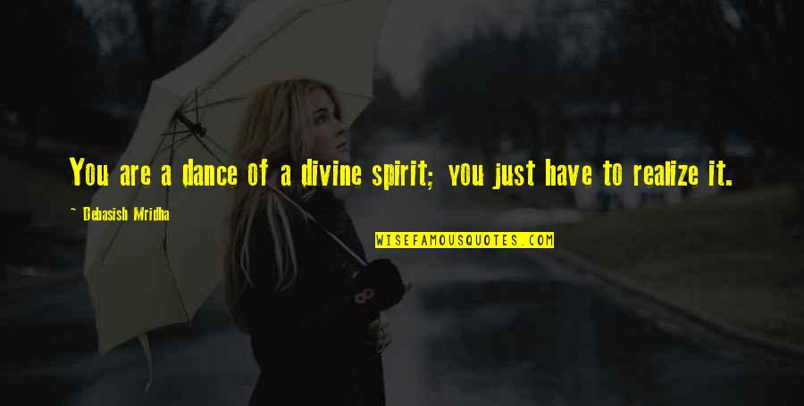 Firmwide Quotes By Debasish Mridha: You are a dance of a divine spirit;