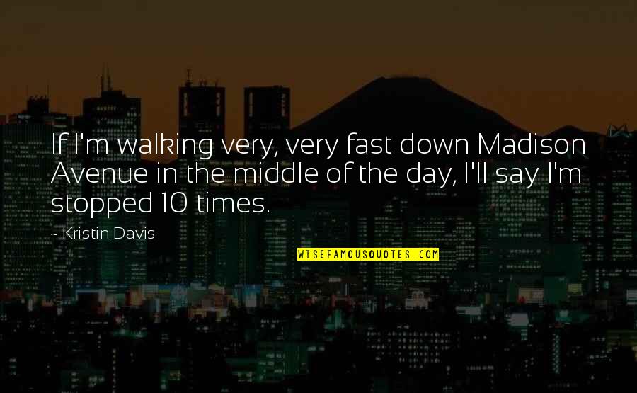 Firnas De Triangulo Quotes By Kristin Davis: If I'm walking very, very fast down Madison Firnas De Triangulo Quotes By Kristin Davis: If I'm walking very, very fast down Madison