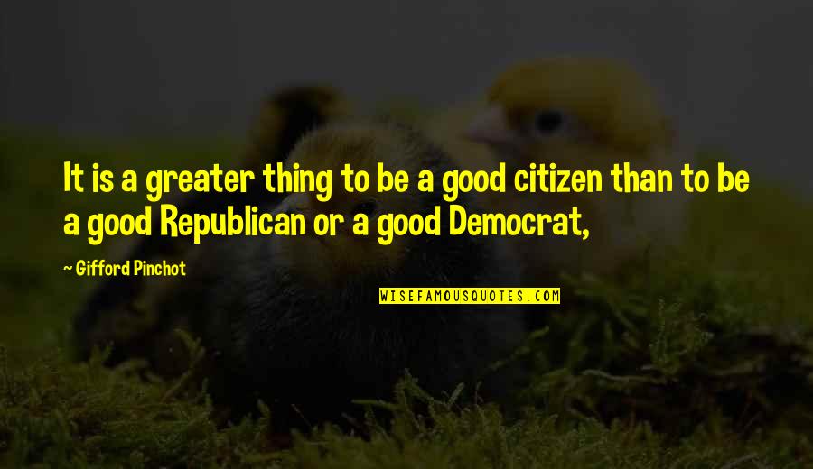 Firnas Nombre Quotes By Gifford Pinchot: It is a greater thing to be a Firnas Nombre Quotes By Gifford Pinchot: It is a greater thing to be a