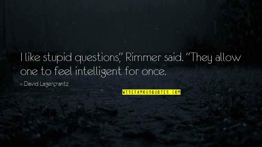 Firnge Quotes By David Lagercrantz: I like stupid questions," Rimmer said. "They allow