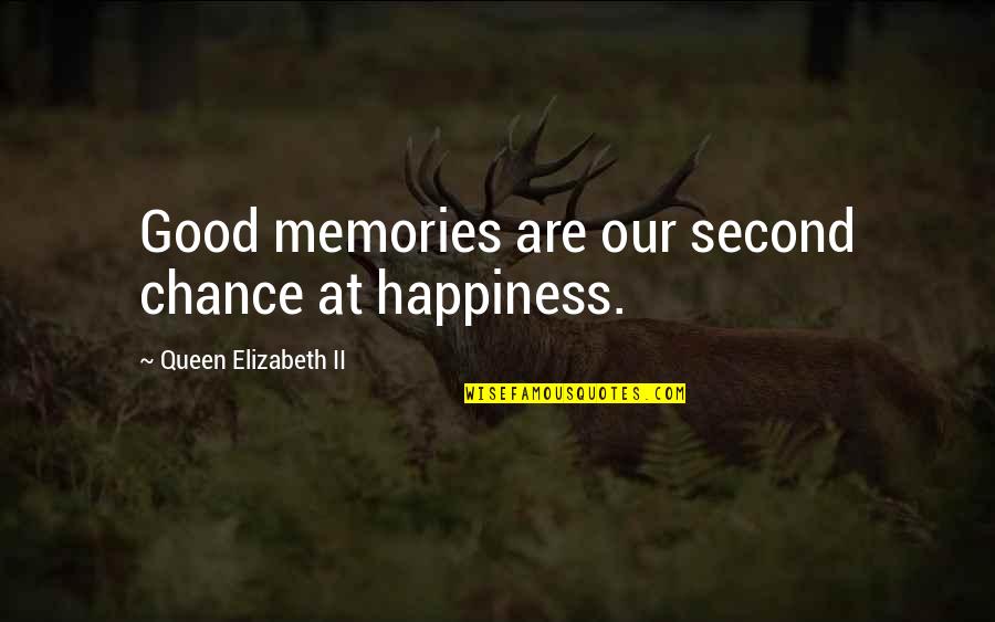 Firnis Wikipedia Quotes By Queen Elizabeth II: Good memories are our second chance at happiness.