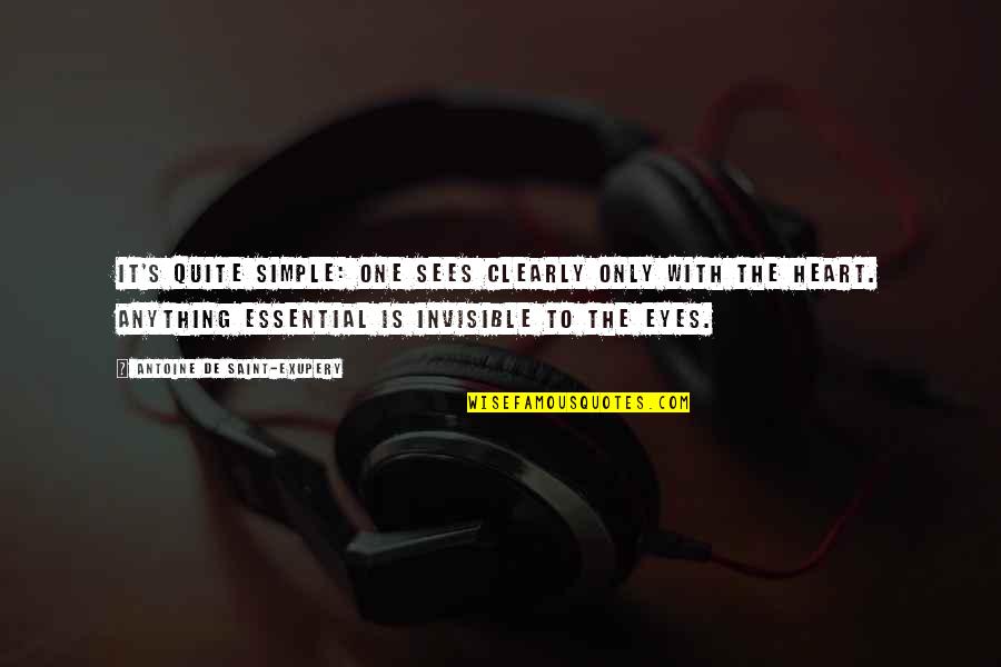 Firo Quotes By Antoine De Saint-Exupery: It's quite simple: One sees clearly only with Firo Quotes By Antoine De Saint-Exupery: It's quite simple: One sees clearly only with