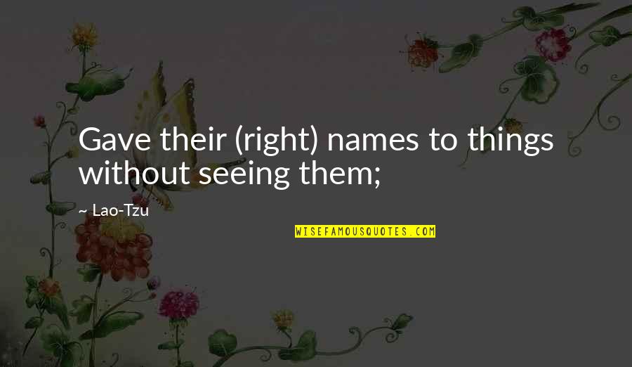 Firo Quotes By Lao-Tzu: Gave their (right) names to things without seeing
