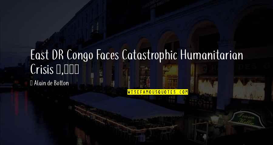 Firoz Lalji Quotes By Alain De Botton: East DR Congo Faces Catastrophic Humanitarian Crisis 4,450