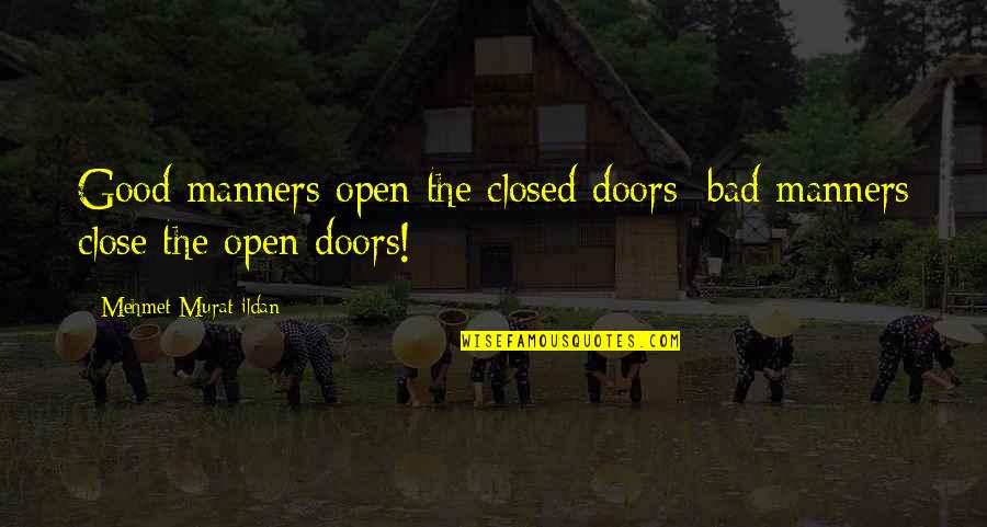 Firoz Lalji Quotes By Mehmet Murat Ildan: Good manners open the closed doors; bad manners