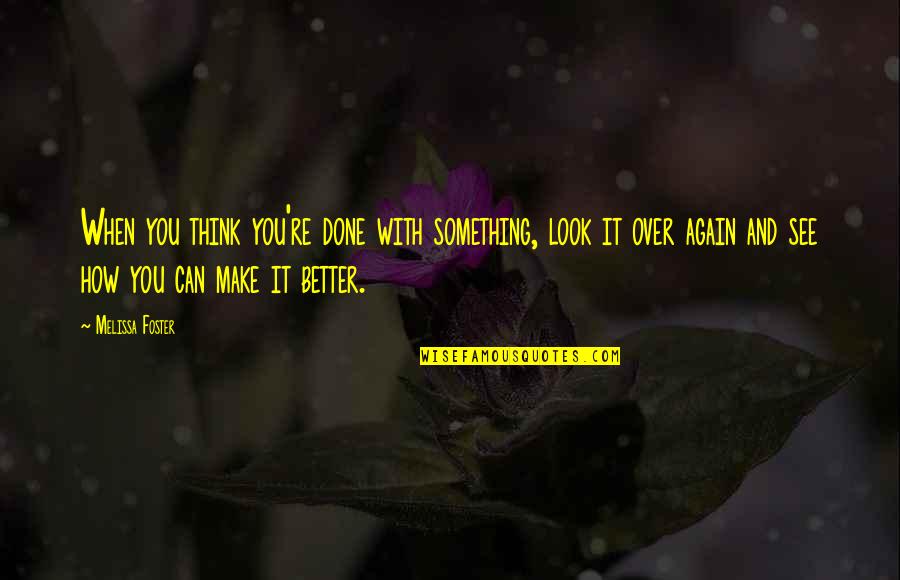 Firry Quotes By Melissa Foster: When you think you're done with something, look
