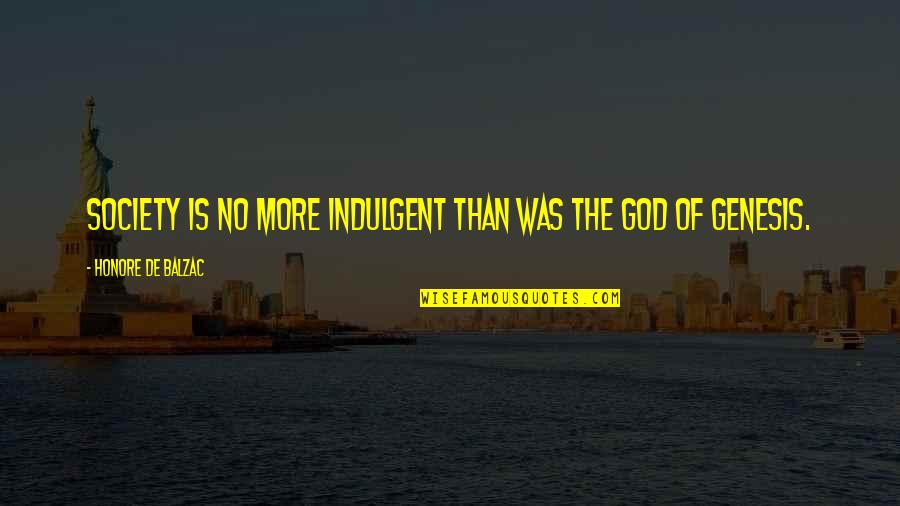 Firs Quotes By Honore De Balzac: Society is no more indulgent than was the Firs Quotes By Honore De Balzac: Society is no more indulgent than was the