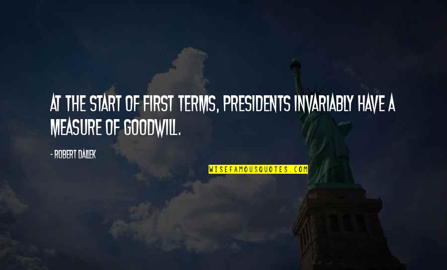 First 5 Presidents Quotes By Robert Dallek: At the start of first terms, presidents invariably