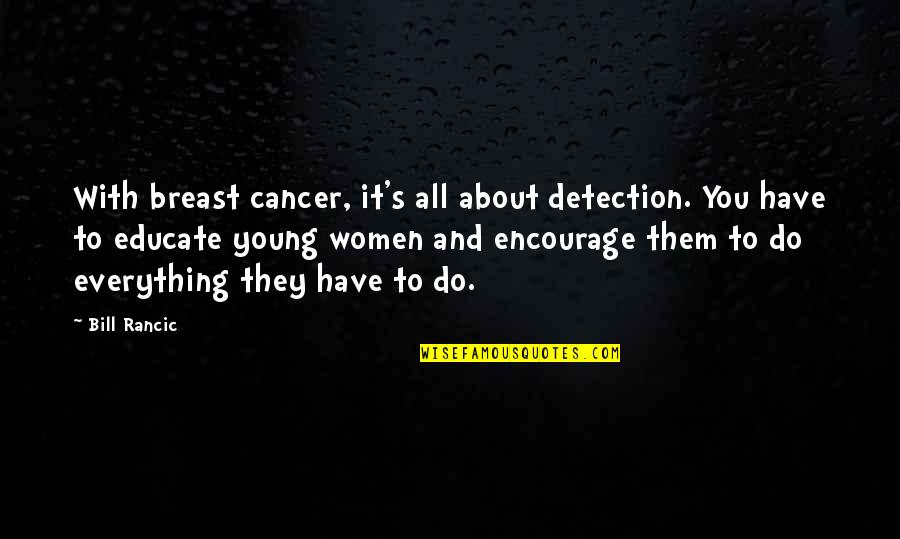 First Aid Kit Lyric Quotes By Bill Rancic: With breast cancer, it's all about detection. You