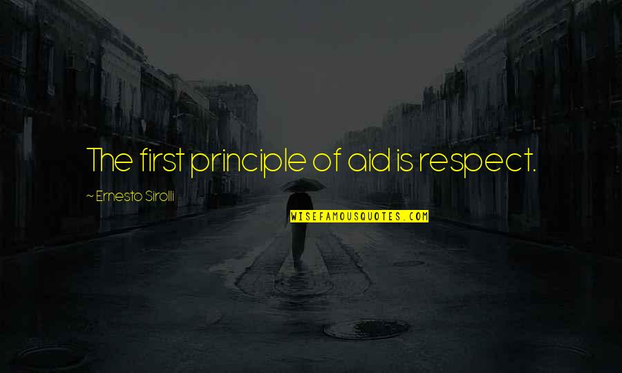 First Aid Quotes By Ernesto Sirolli: The first principle of aid is respect.