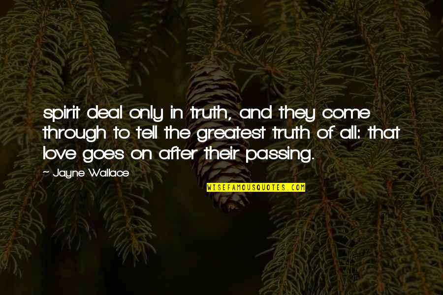 First Aid Quotes By Jayne Wallace: spirit deal only in truth, and they come