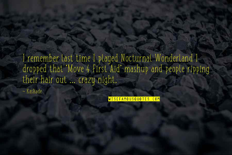 First Aid Quotes By Kaskade: I remember last time I played Nocturnal Wonderland