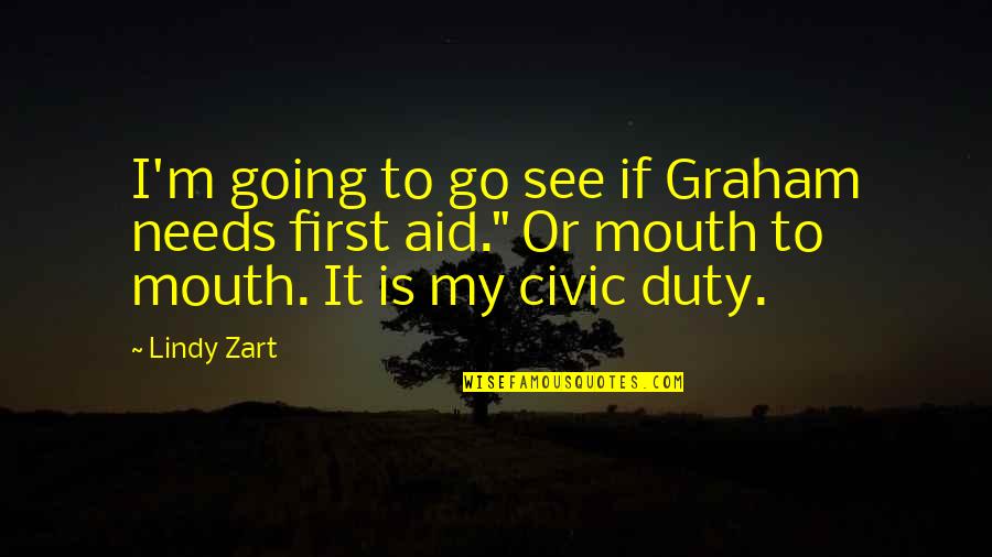 First Aid Quotes By Lindy Zart: I'm going to go see if Graham needs