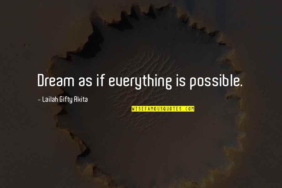 First Aid Quotes Quotes By Lailah Gifty Akita: Dream as if everything is possible.