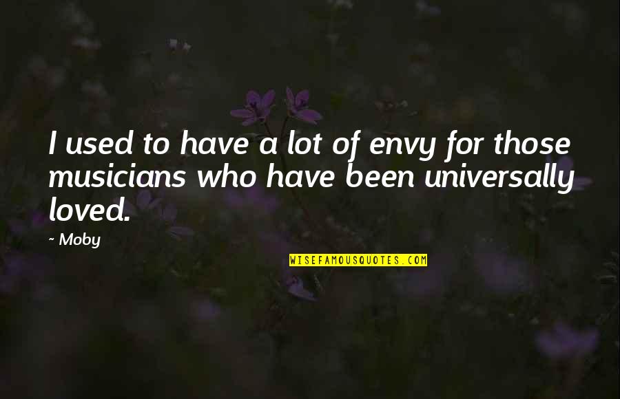 First Aide Medicine Quotes By Moby: I used to have a lot of envy