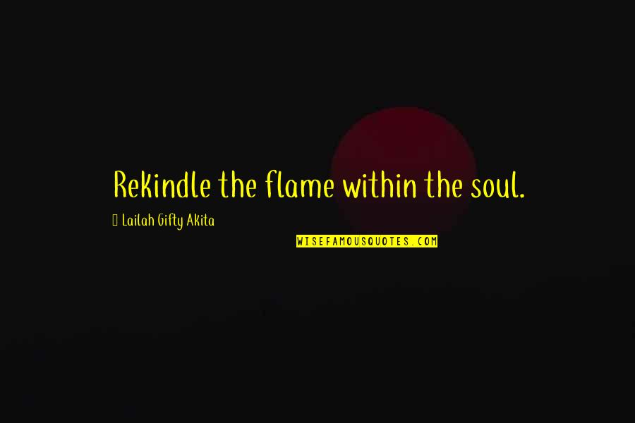 First Aider Quotes By Lailah Gifty Akita: Rekindle the flame within the soul.