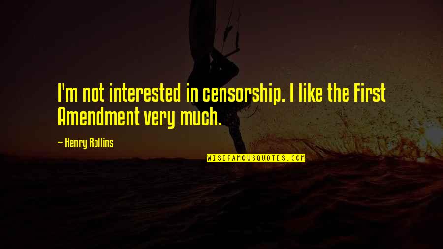First Amendment Censorship Quotes By Henry Rollins: I'm not interested in censorship. I like the