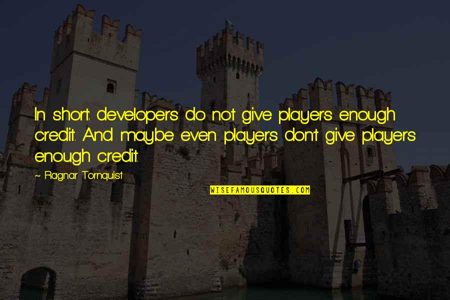 First Amendment Censorship Quotes By Ragnar Tornquist: In short: developers do not give players enough