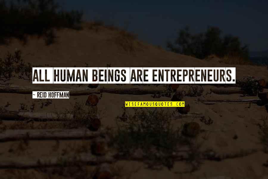 First Amendment Freedom Of Press Quotes By Reid Hoffman: All human beings are entrepreneurs.